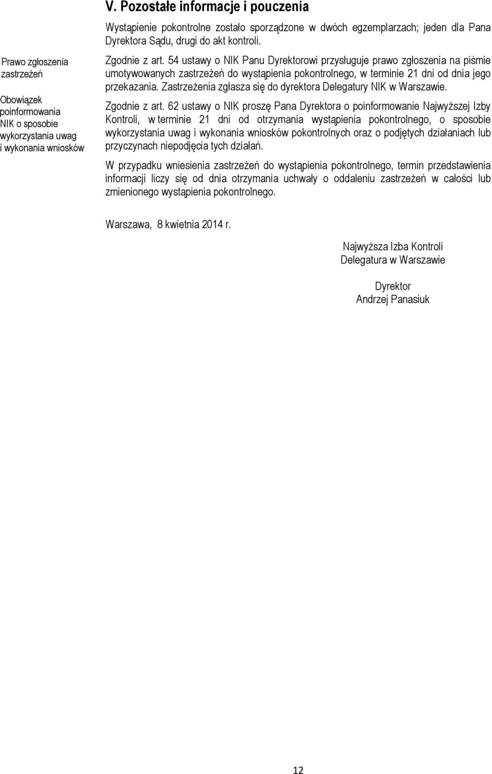 54 ustawy o NIK Panu Dyrektorowi przysługuje prawo zgłoszenia na piśmie umotywowanych zastrzeżeń do wystąpienia pokontrolnego, w terminie 21 dni od dnia jego przekazania.