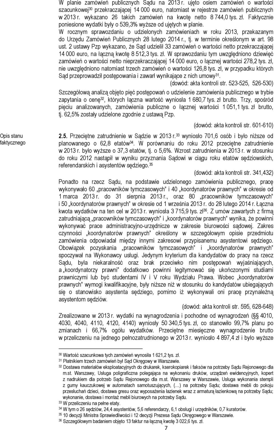 W rocznym sprawozdaniu o udzielonych zamówieniach w roku 2013, przekazanym do Urzędu Zamówień Publicznych 28 lutego 2014 r., tj. w terminie określonym w art. 98 ust.