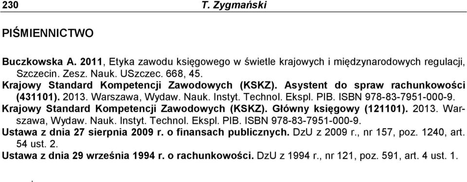 Krajowy Standard Kompetencji Zawodowych (KSKZ). Główny księgowy (121101). 2013. Warszawa, Wydaw. Nauk. Instyt. Technol. Ekspl. PIB. ISBN 978-83-7951-000-9.