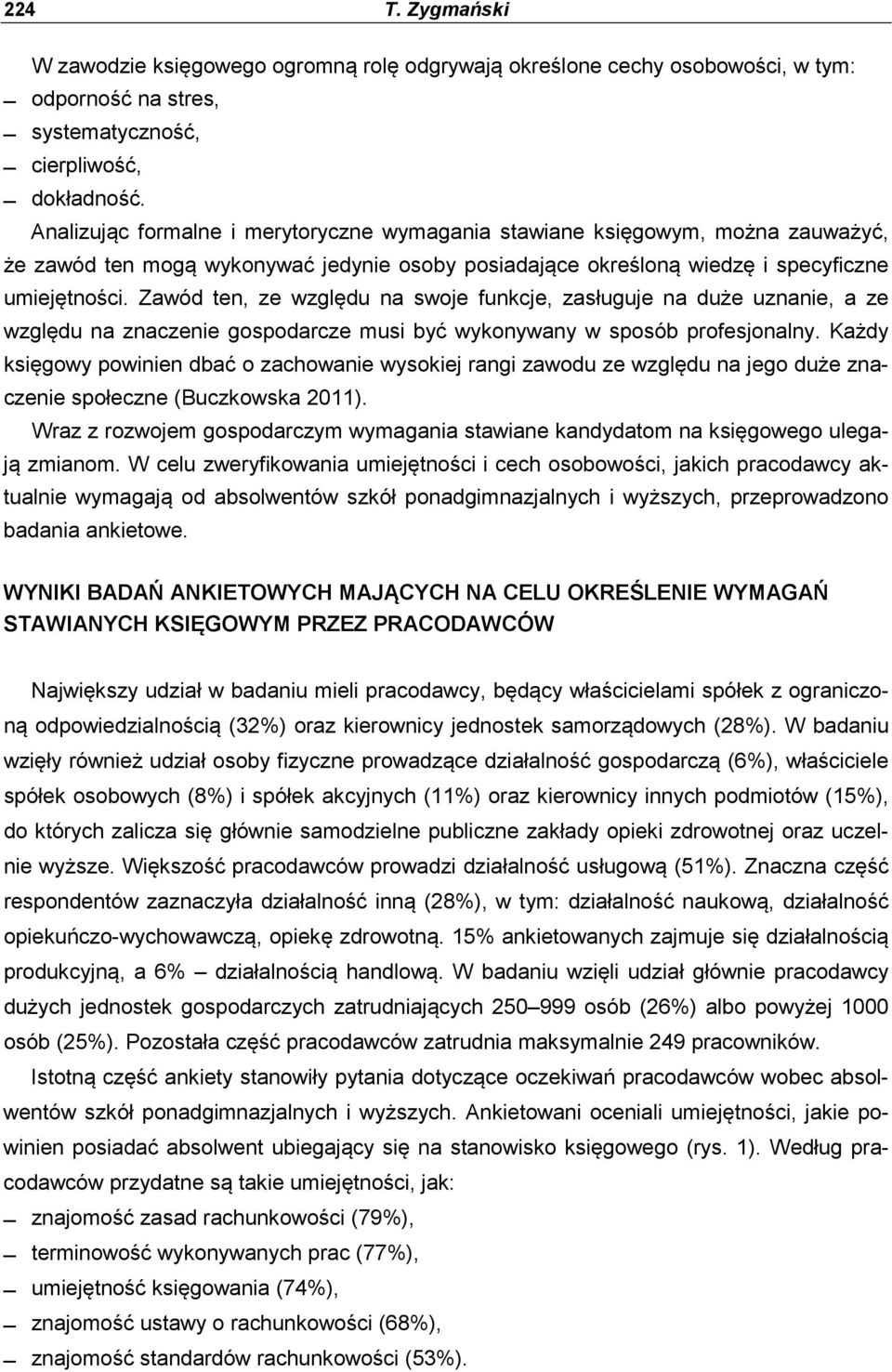 Zawód ten, ze względu na swoje funkcje, zasługuje na duże uznanie, a ze względu na znaczenie gospodarcze musi być wykonywany w sposób profesjonalny.