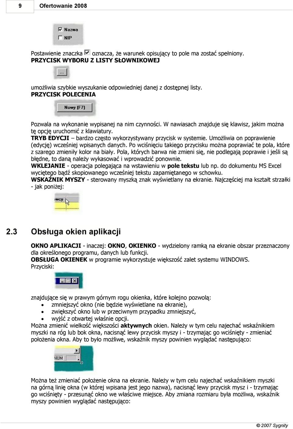 TRYB EDYCJI bardzo często wykorzystywany przycisk w systemie. Umożliwia on poprawienie (edycję) wcześniej wpisanych danych.