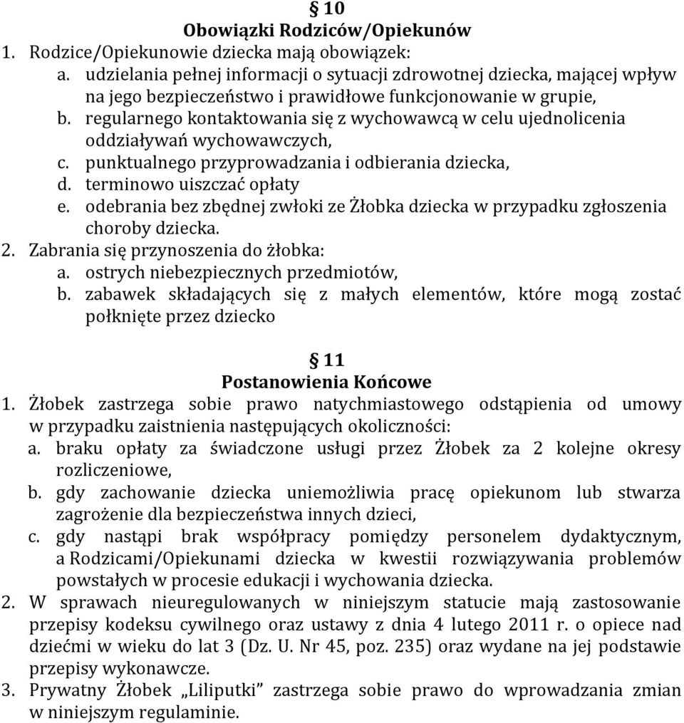 regularnego kontaktowania się z wychowawcą w celu ujednolicenia oddziaływań wychowawczych, c. punktualnego przyprowadzania i odbierania dziecka, d. terminowo uiszczać opłaty e.