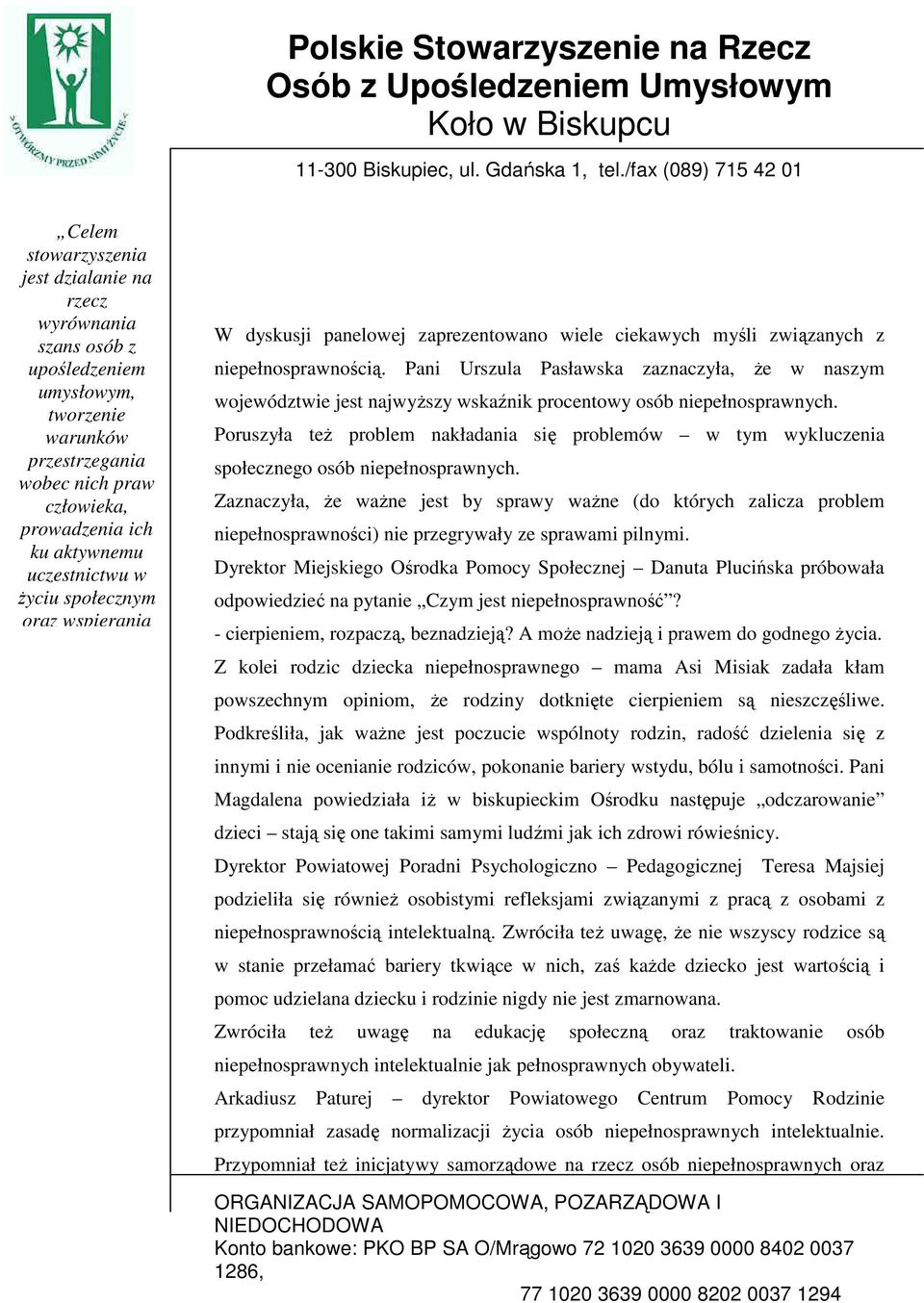 Poruszyła teŝ problem nakładania się problemów w tym wykluczenia społecznego osób niepełnosprawnych.