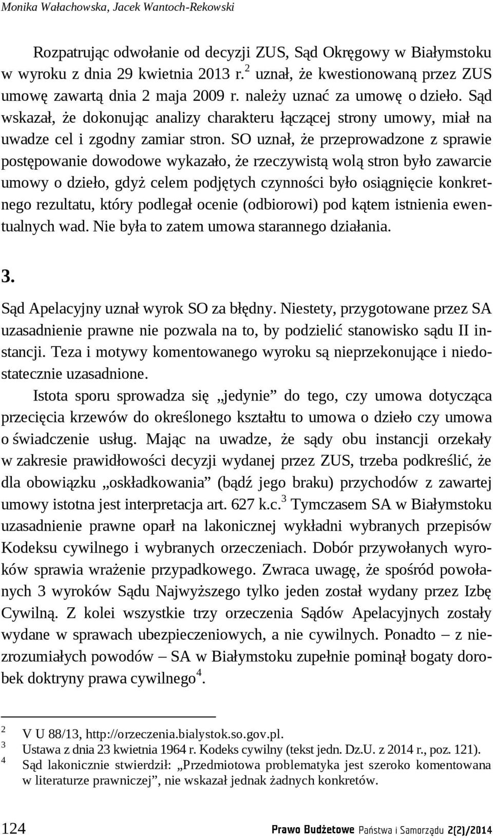 Sąd wskazał, że dokonując analizy charakteru łączącej strony umowy, miał na uwadze cel i zgodny zamiar stron.