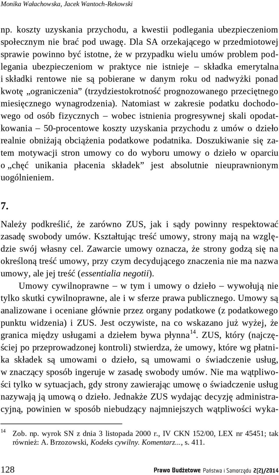 pobierane w danym roku od nadwyżki ponad kwotę ograniczenia (trzydziestokrotność prognozowanego przeciętnego miesięcznego wynagrodzenia).