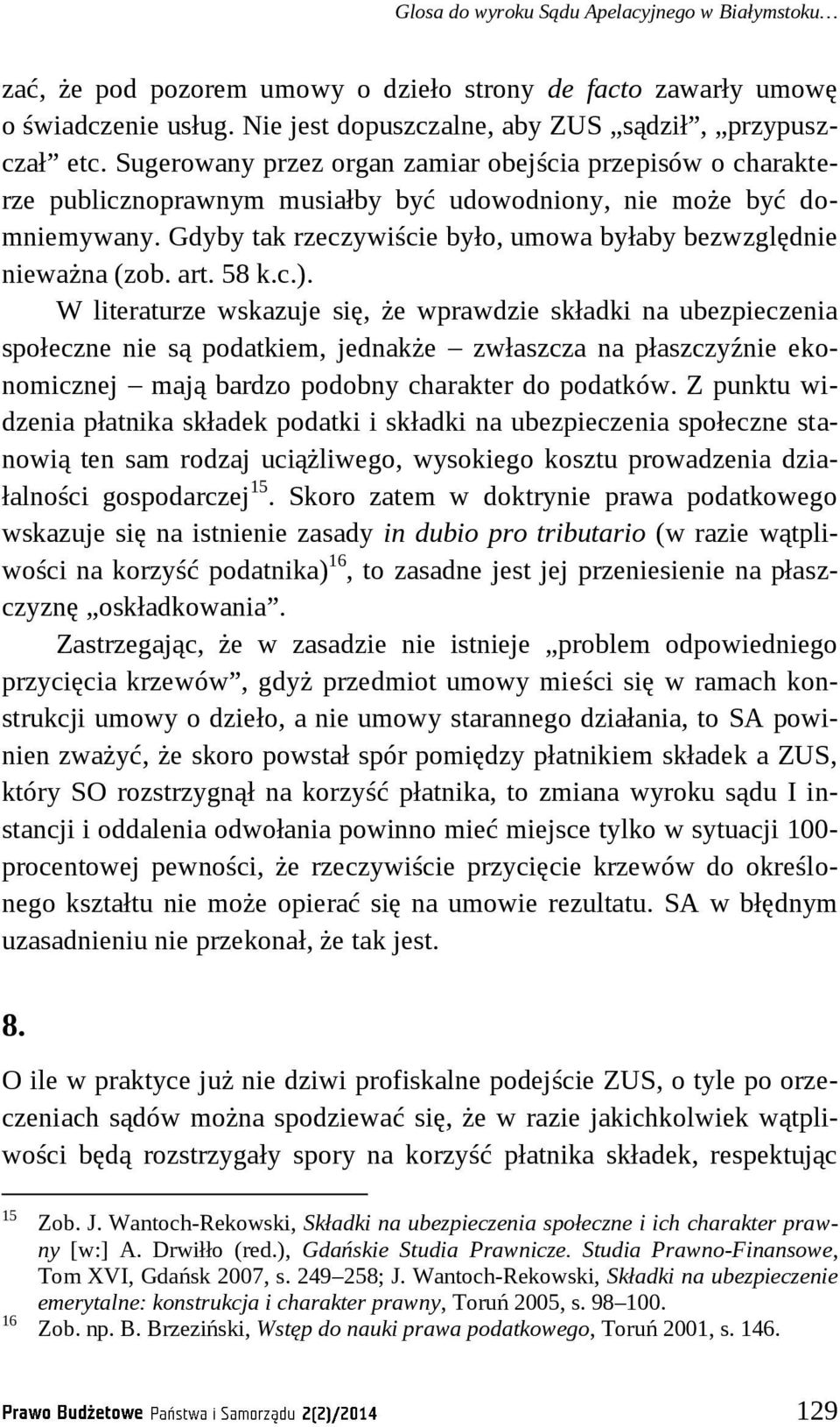 Gdyby tak rzeczywiście było, umowa byłaby bezwzględnie nieważna (zob. art. 58 k.c.).