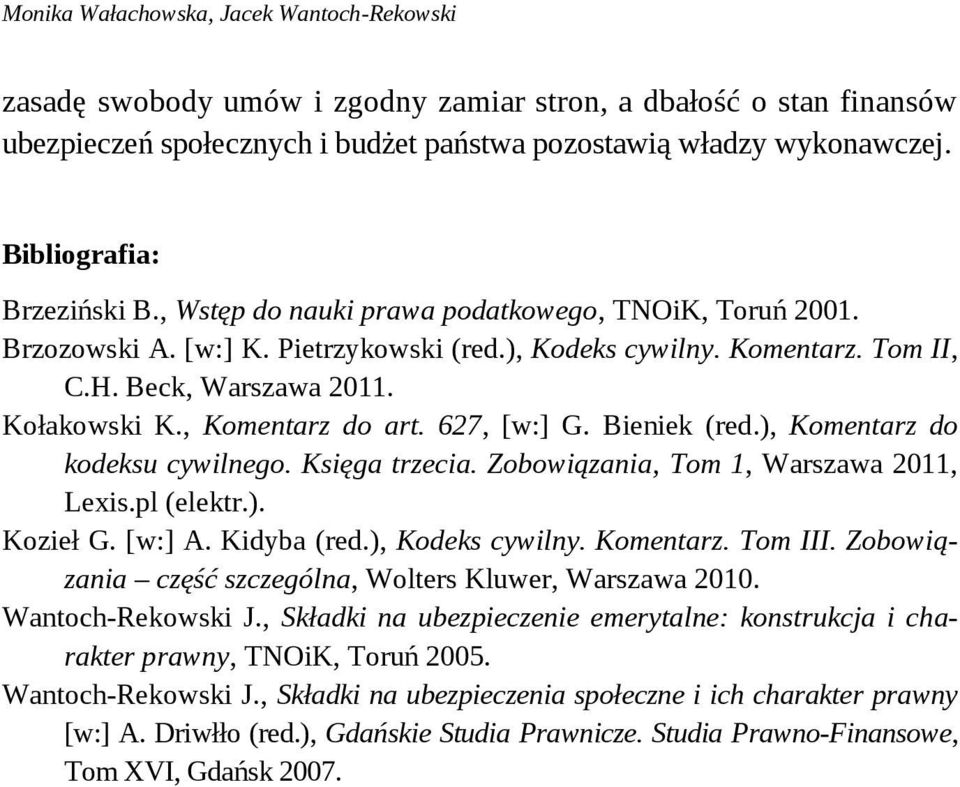 , Komentarz do art. 627, [w:] G. Bieniek (red.), Komentarz do kodeksu cywilnego. Księga trzecia. Zobowiązania, Tom 1, Warszawa 2011, Lexis.pl (elektr.). Kozieł G. [w:] A. Kidyba (red.