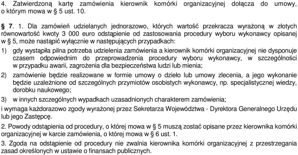 Dla zamówień udzielanych jednorazowo, których wartość przekracza wyrażoną w złotych równowartość kwoty 3 000 euro odstąpienie od zastosowania procedury wyboru wykonawcy opisanej w 5, może nastąpić