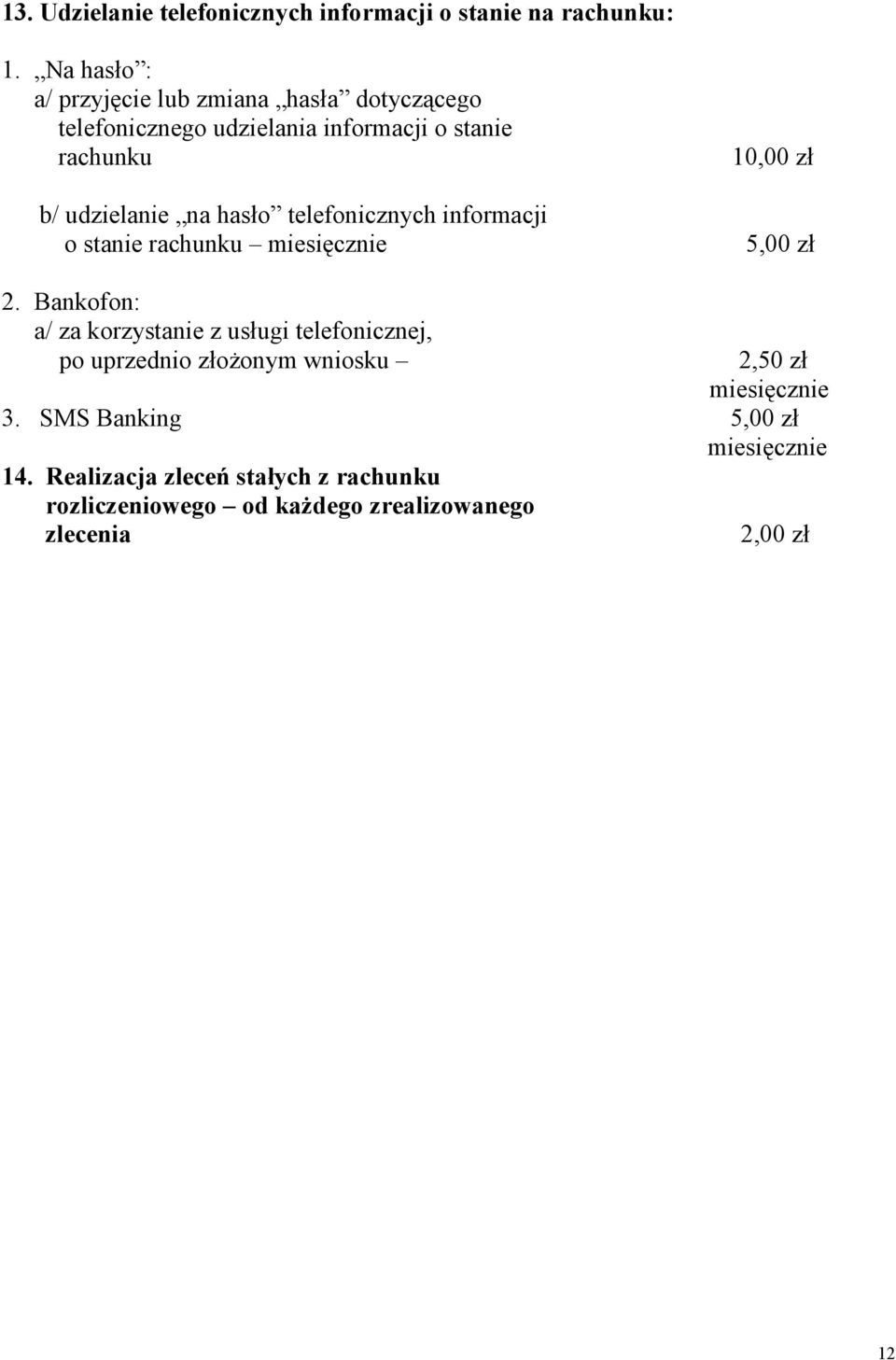 hasło telefonicznych informacji o stanie rachunku miesięcznie 10,00 zł 5,00 zł 2.