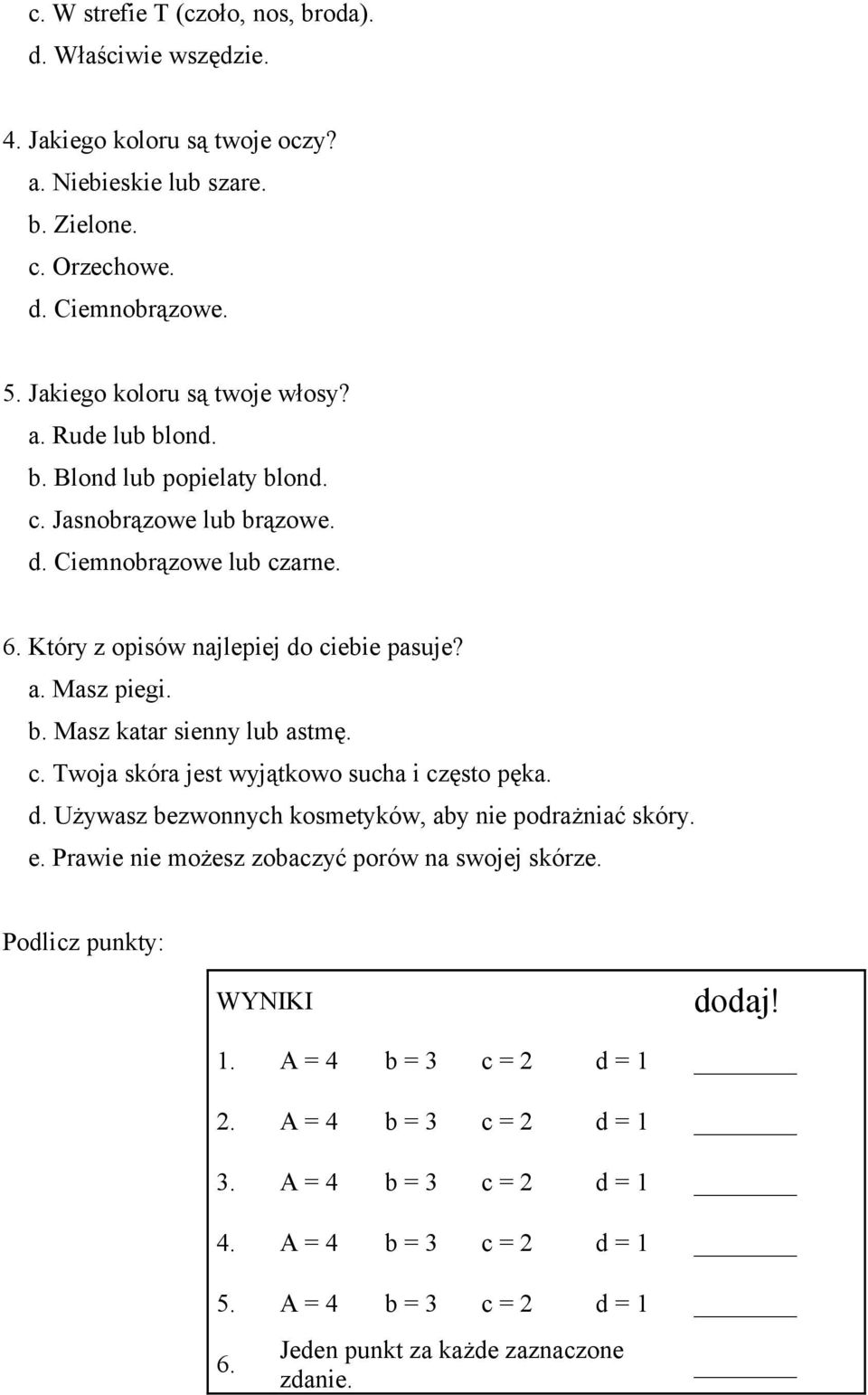 b. Masz katar sienny lub astmę. c. Twoja skóra jest wyjątkowo sucha i często pęka. d. Używasz bezwonnych kosmetyków, aby nie podrażniać skóry. e.