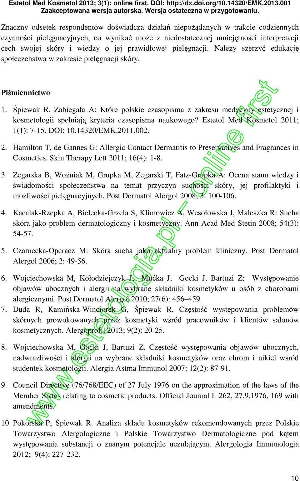 Śpiewak R, Zabiegała A: Które polskie czasopisma z zakresu medycyny estetycznej i kosmetologii spełniają kryteria czasopisma naukowego? Estetol Med Kosmetol 2011; 1(1): 7-15. DOI: 10.14320/EMK.2011.002.