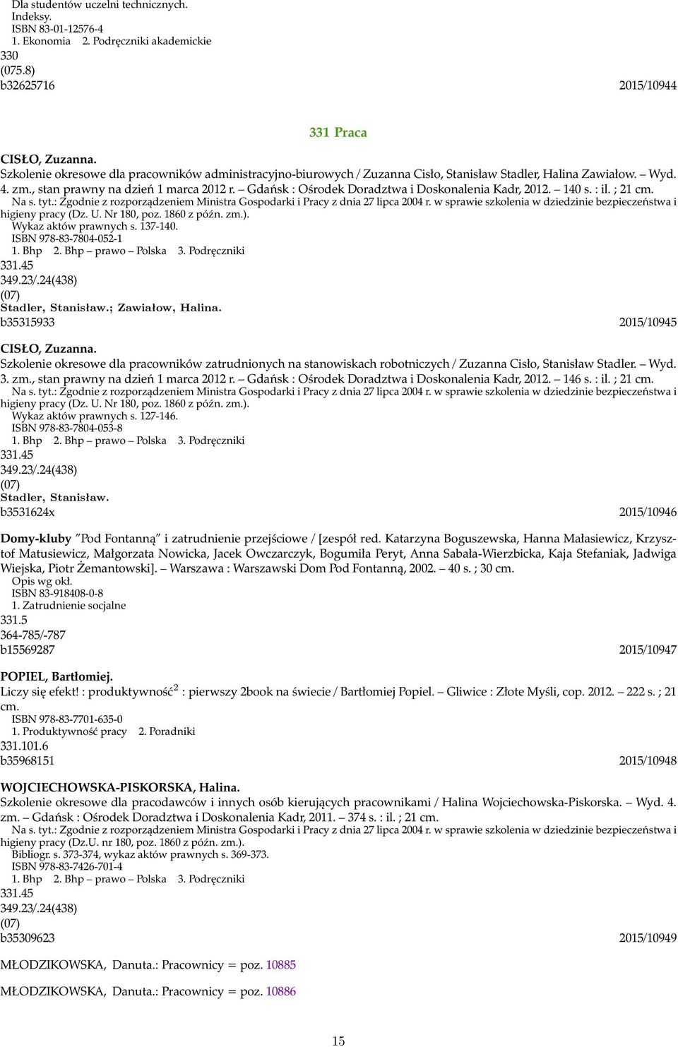 Gdańsk : Ośrodek Doradztwa i Doskonalenia Kadr, 2012. 140 s. : il. ; 21 cm. Na s. tyt.: Zgodnie z rozporządzeniem Ministra Gospodarki i Pracy z dnia 27 lipca 2004 r.