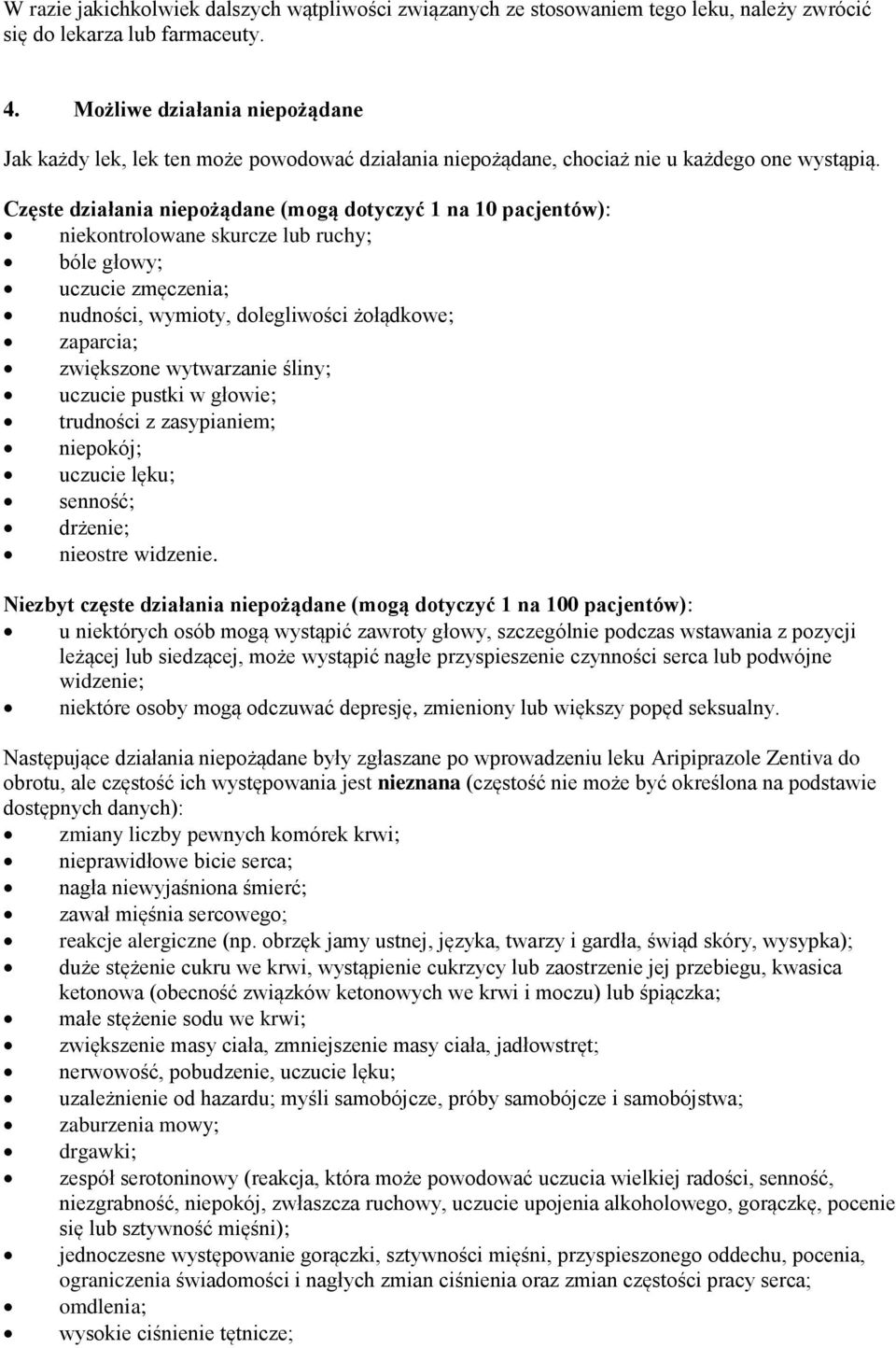 Częste działania niepożądane (mogą dotyczyć 1 na 10 pacjentów): niekontrolowane skurcze lub ruchy; bóle głowy; uczucie zmęczenia; nudności, wymioty, dolegliwości żołądkowe; zaparcia; zwiększone