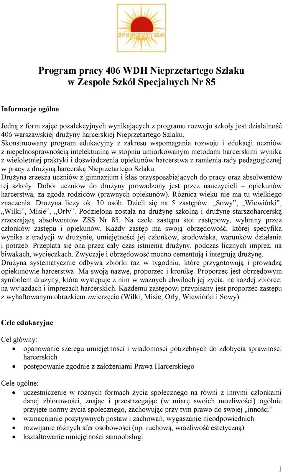 Skonstruowany program edukacyjny z zakresu wspomagania rozwoju i edukacji uczniów z niepełnosprawnością intelektualną w stopniu umiarkowanym metodami harcerskimi wynika z wieloletniej praktyki i