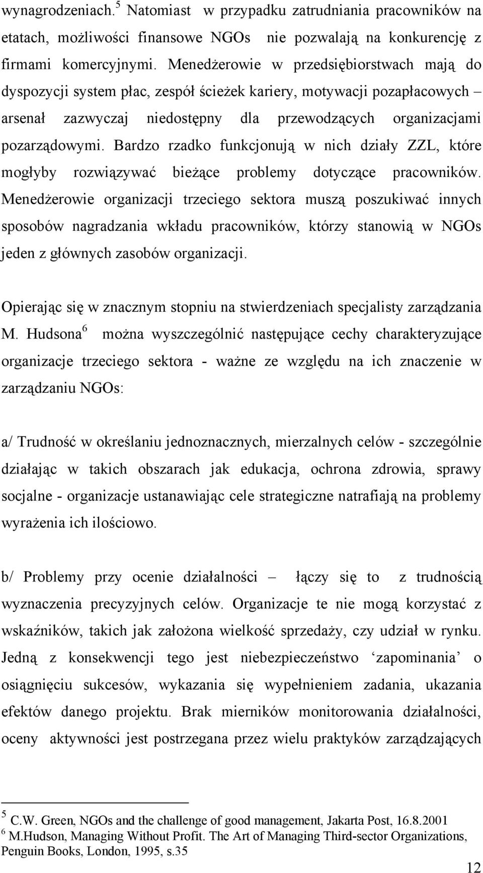 Bardzo rzadko funkcjonują w nich działy ZZL, które mogłyby rozwiązywać bieżące problemy dotyczące pracowników.