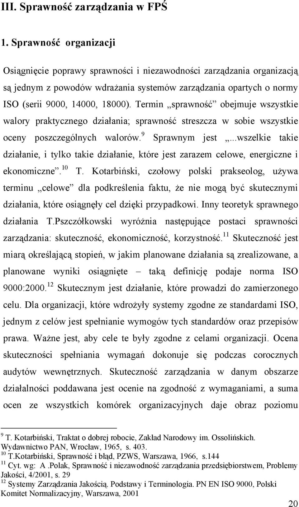 Termin sprawność obejmuje wszystkie walory praktycznego działania; sprawność streszcza w sobie wszystkie oceny poszczególnych walorów. 9 Sprawnym jest.