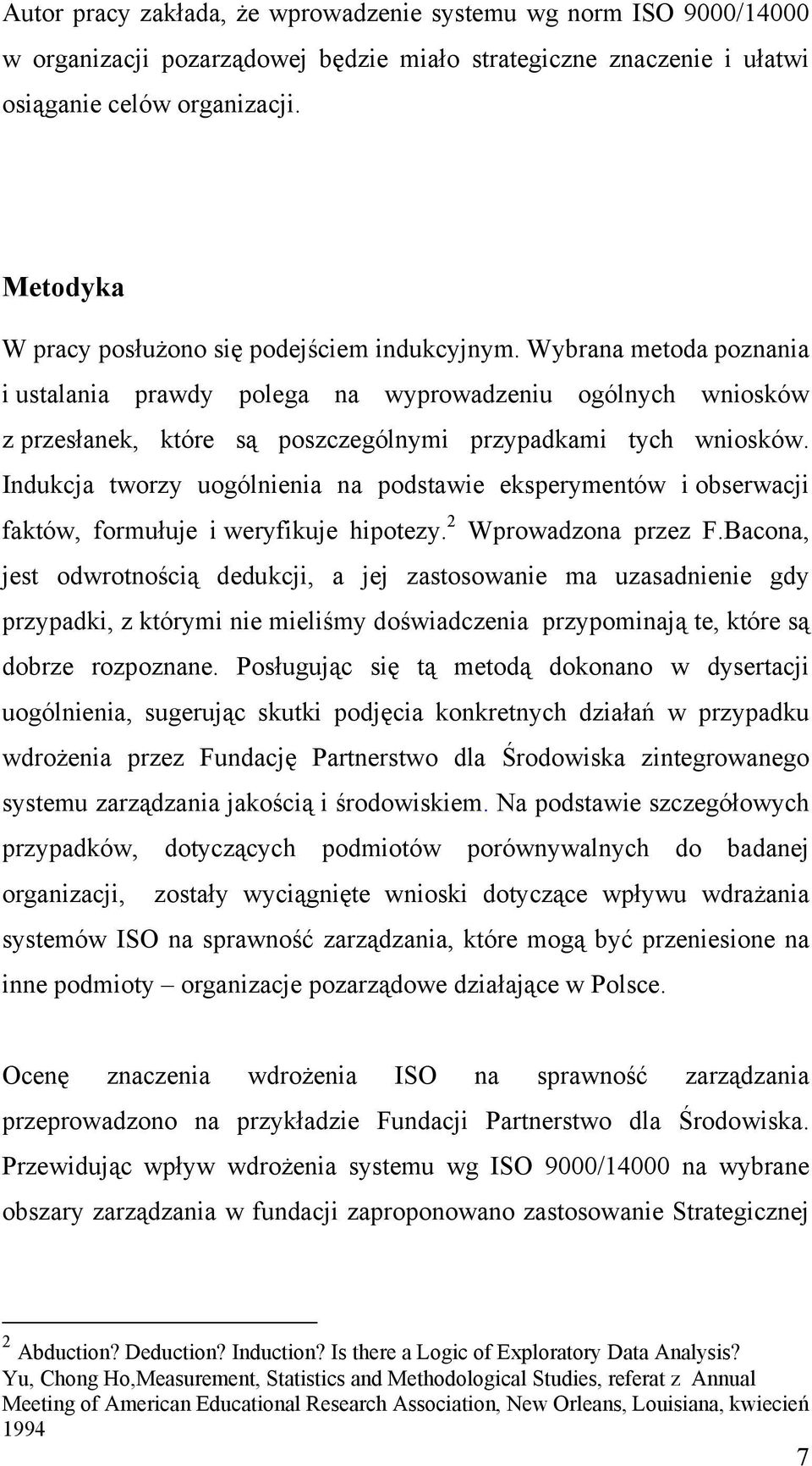 Wybrana metoda poznania i ustalania prawdy polega na wyprowadzeniu ogólnych wniosków z przesłanek, które są poszczególnymi przypadkami tych wniosków.