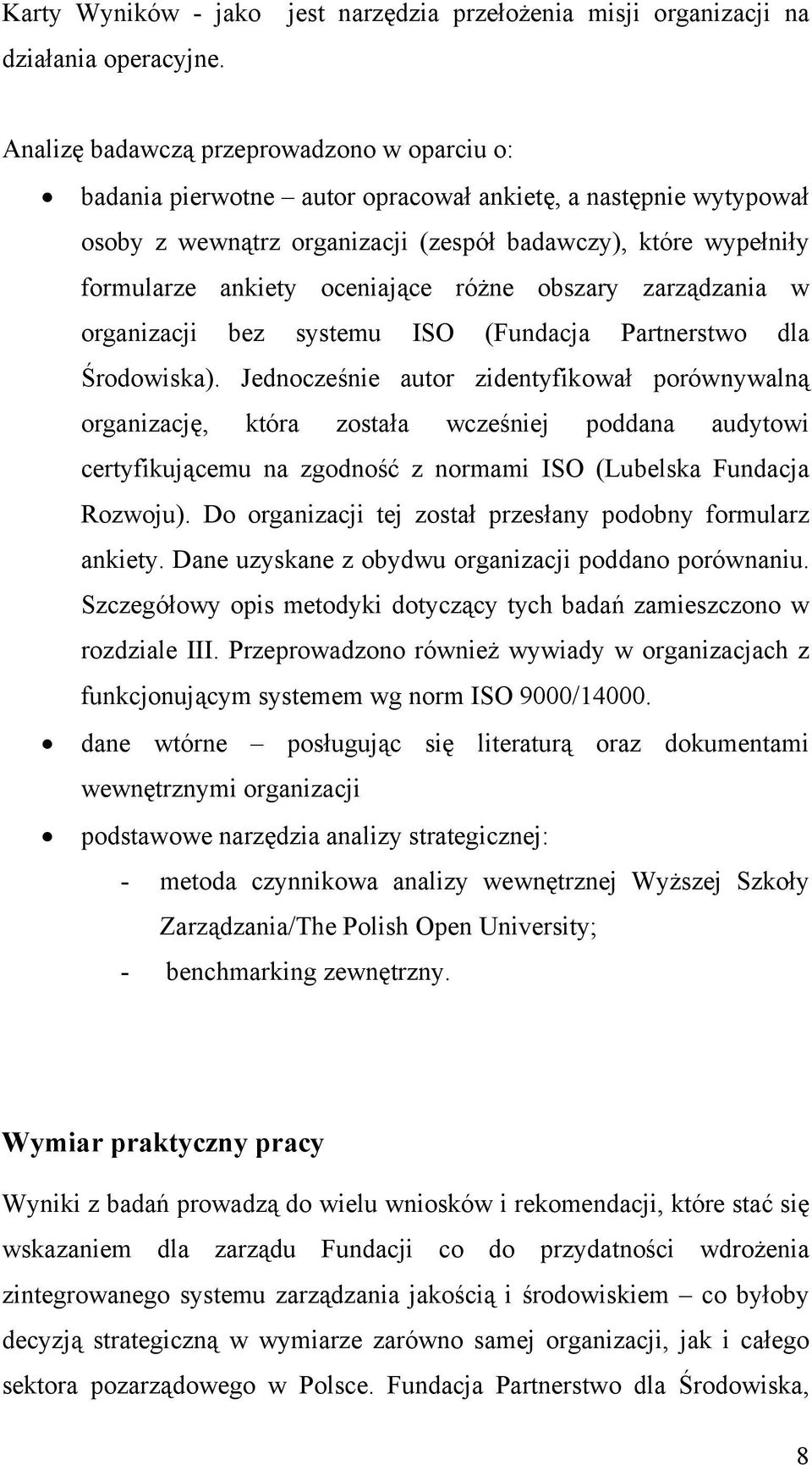 oceniające różne obszary zarządzania w organizacji bez systemu ISO (Fundacja Partnerstwo dla Środowiska).