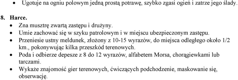 Przeniesie ustny meldunek, złożony z 10-15 wyrazów, do miejsca odległego około 1/2 km., pokonywując kilka przeszkód terenowych.