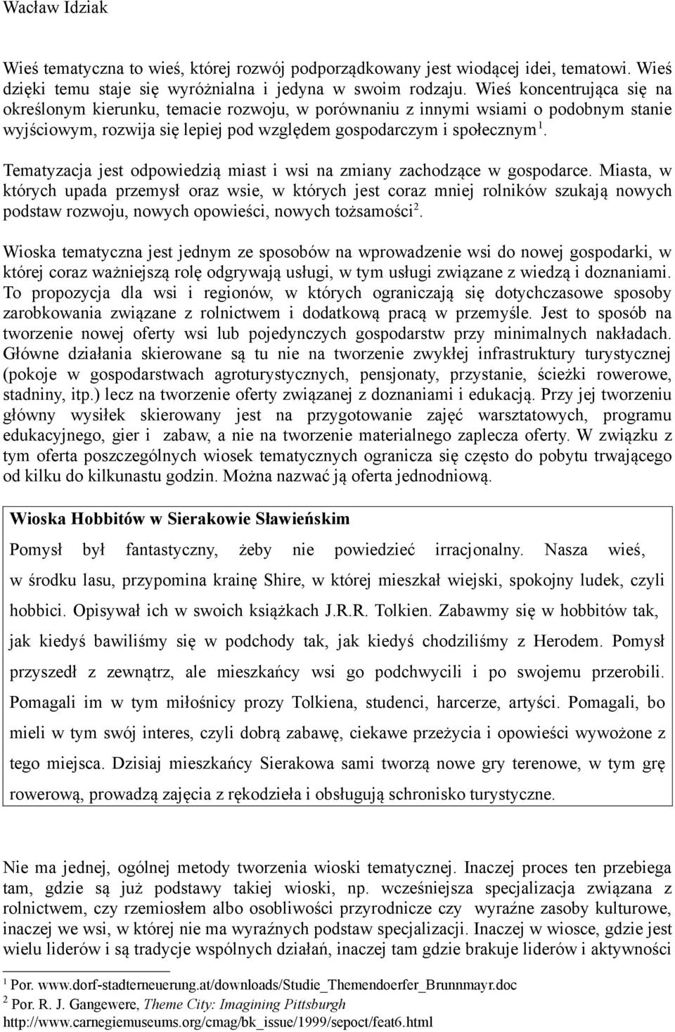 Tematyzacja jest odpowiedzią miast i wsi na zmiany zachodzące w gospodarce.