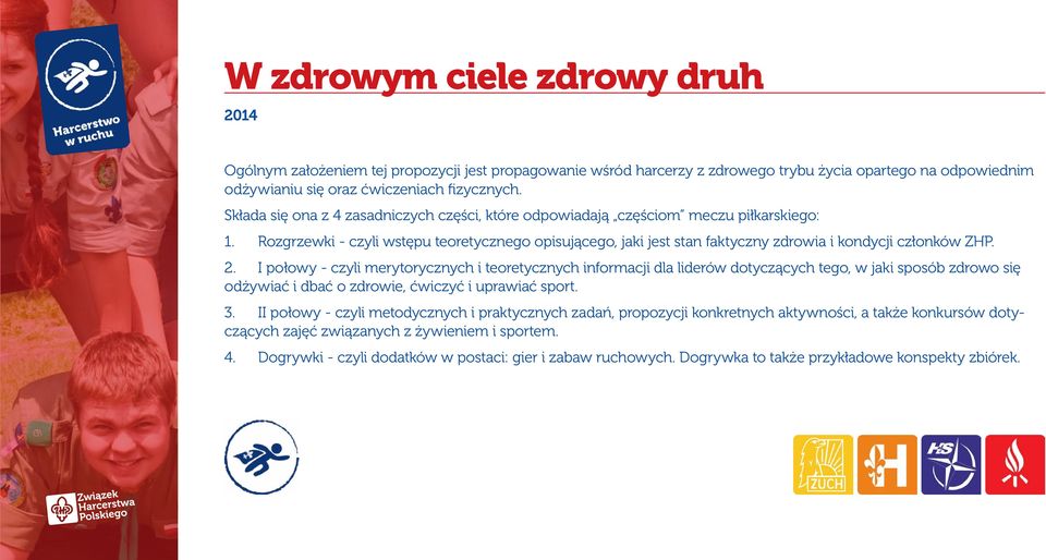 2. I połowy - czyli merytorycznych i teoretycznych informacji dla liderów dotyczących tego, w jaki sposób zdrowo się odżywiać i dbać o zdrowie, ćwiczyć i uprawiać sport. 3.