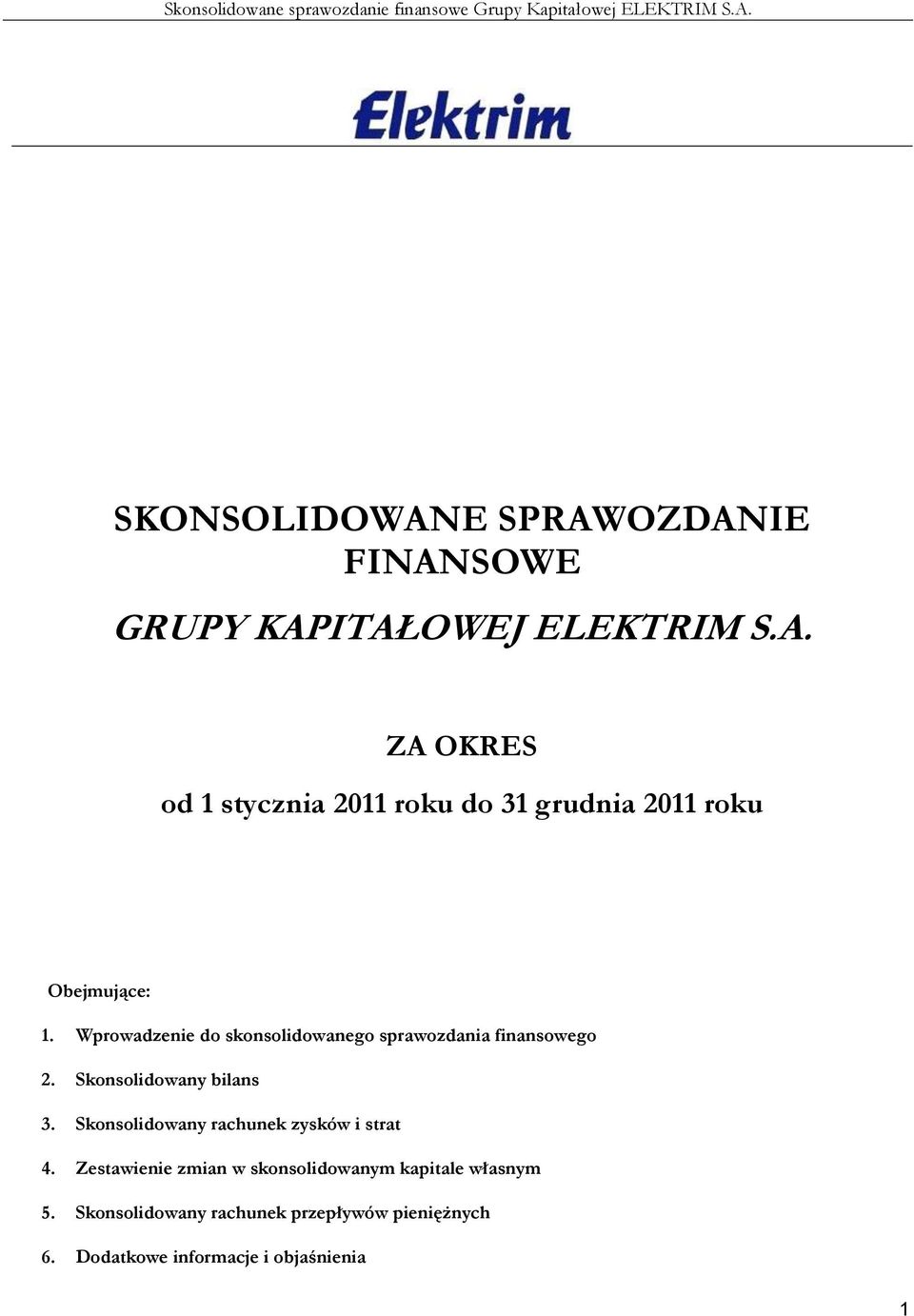 Skonsolidowany rachunek zysków i strat 4. Zestawienie zmian w skonsolidowanym kapitale własnym 5.