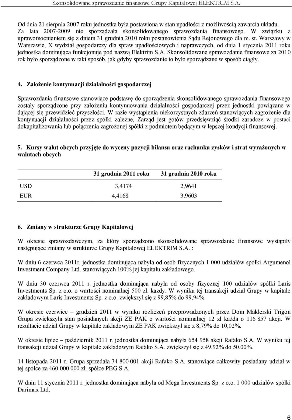 Warszawy w Warszawie, X wydział gospodarczy dla spraw upadłościowych i naprawczych, od dnia 1 stycznia 2011 roku jednostka dominująca funkcjonuje pod nazwą Elektrim S.A.