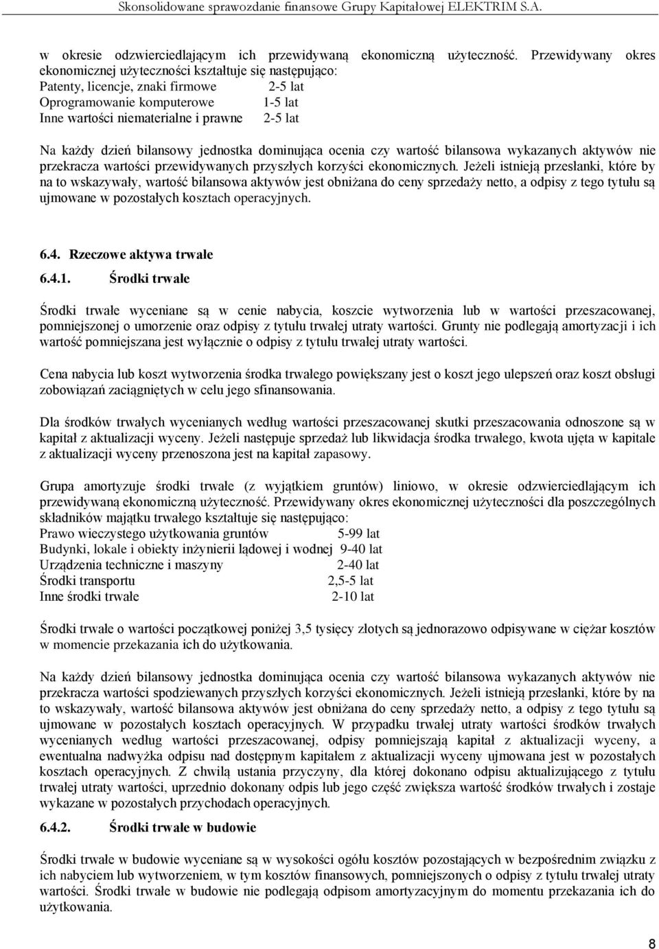 każdy dzień bilansowy jednostka dominująca ocenia czy wartość bilansowa wykazanych aktywów nie przekracza wartości przewidywanych przyszłych korzyści ekonomicznych.