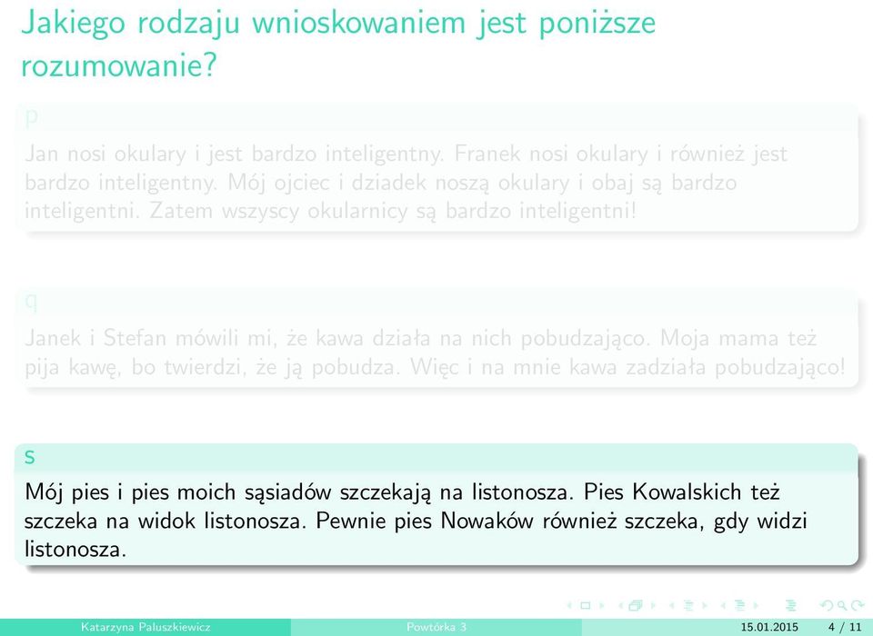 Janek i Stefan mówili mi, że kawa działa na nich pobudzająco. Moja mama też pija kawę, bo twierdzi, że ją pobudza. Więc i na mnie kawa zadziała pobudzająco!