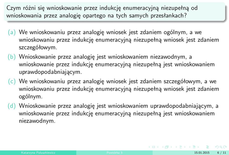 (b) Wnioskowanie przez analogię jest wnioskowaniem niezawodnym, a wnioskowanie przez indukcję enumeracyjną niezupełną jest wnioskowaniem uprawdopodabniającym.