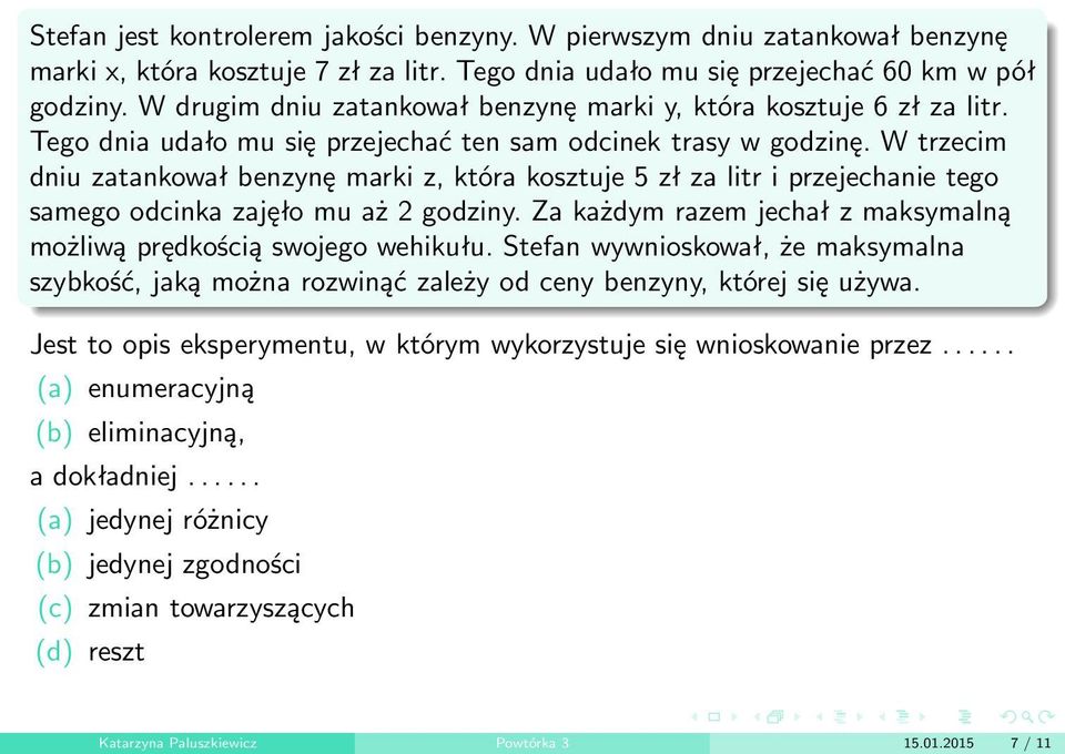 W trzecim dniu zatankował benzynę marki z, która kosztuje 5 zł za litr i przejechanie tego samego odcinka zajęło mu aż 2 godziny.