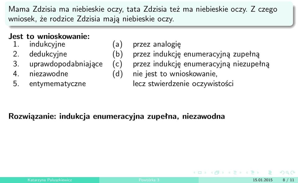 dedukcyjne (b) przez indukcję enumeracyjną zupełną 3. uprawdopodabniające (c) przez indukcję enumeracyjną niezupełną 4.