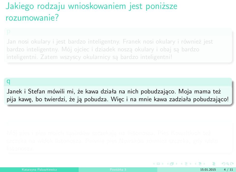 Janek i Stefan mówili mi, że kawa działa na nich pobudzająco. Moja mama też pija kawę, bo twierdzi, że ją pobudza. Więc i na mnie kawa zadziała pobudzająco!