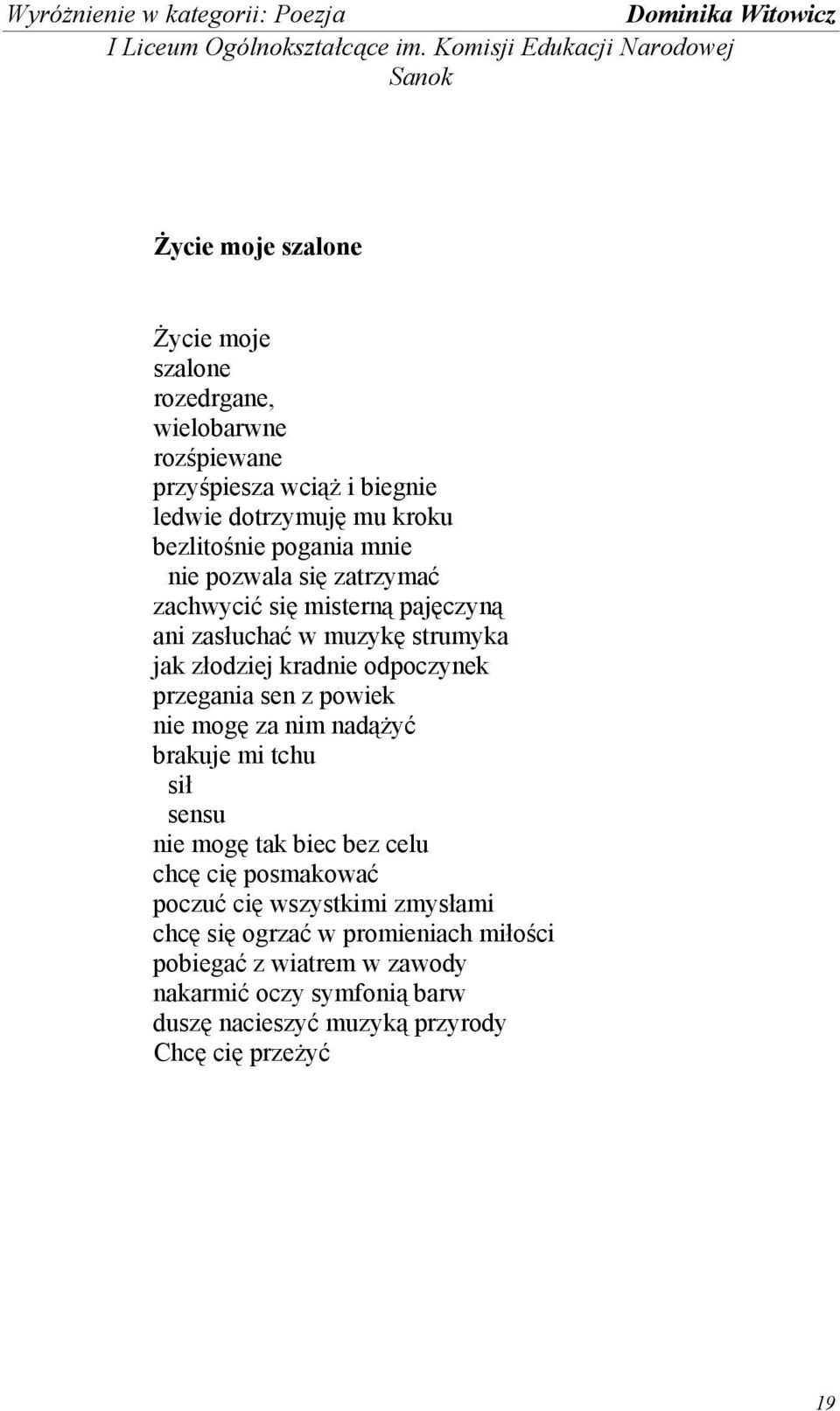 bezlitośnie pogania mnie nie pozwala się zatrzymać zachwycić się misterną pajęczyną ani zasłuchać w muzykę strumyka jak złodziej kradnie odpoczynek przegania sen z powiek