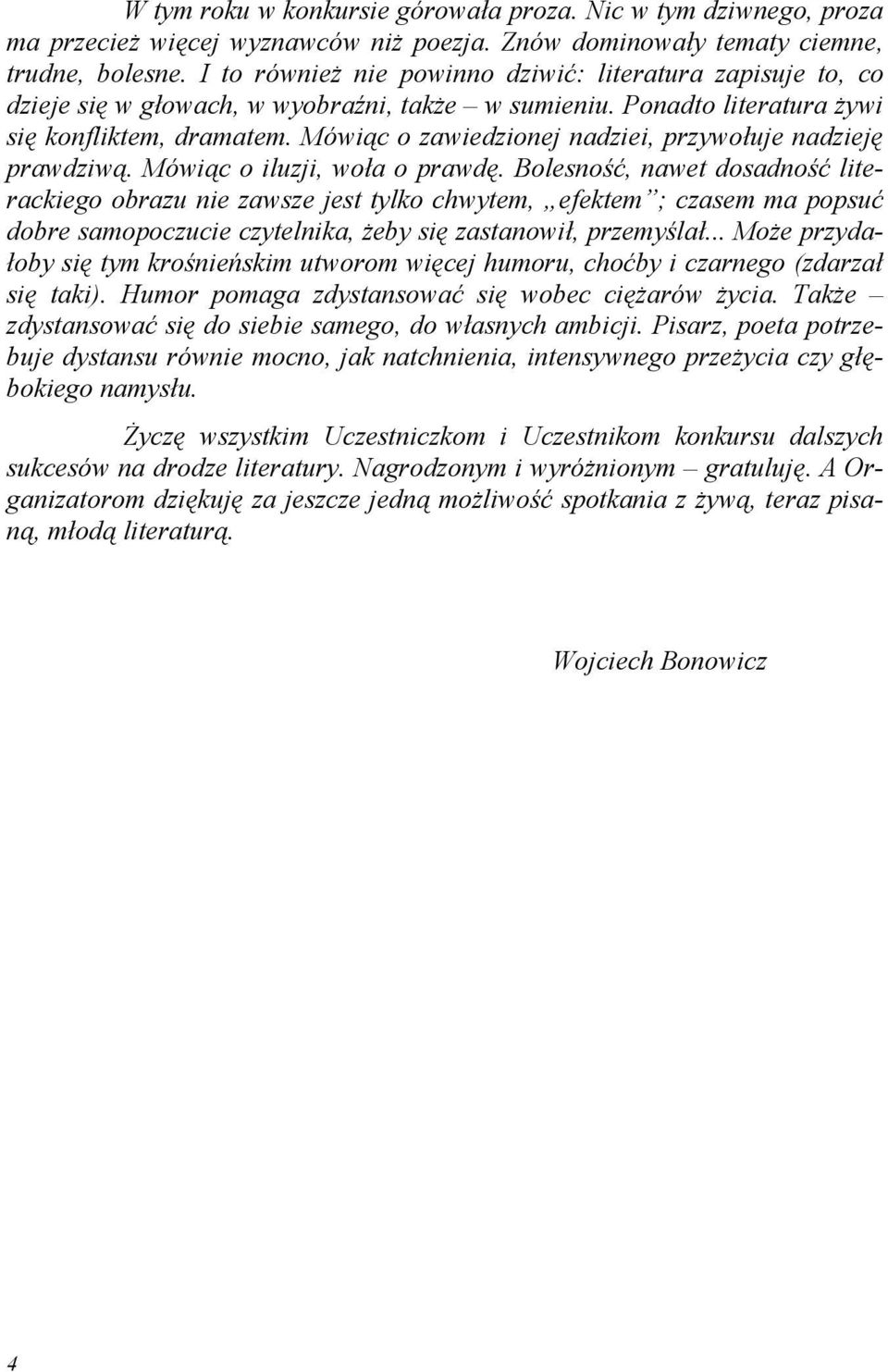 Mówiąc o zawiedzionej nadziei, przywołuje nadzieję prawdziwą. Mówiąc o iluzji, woła o prawdę.