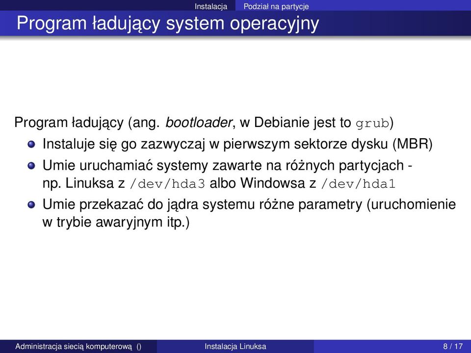 uruchamiać systemy zawarte na różnych partycjach - np.