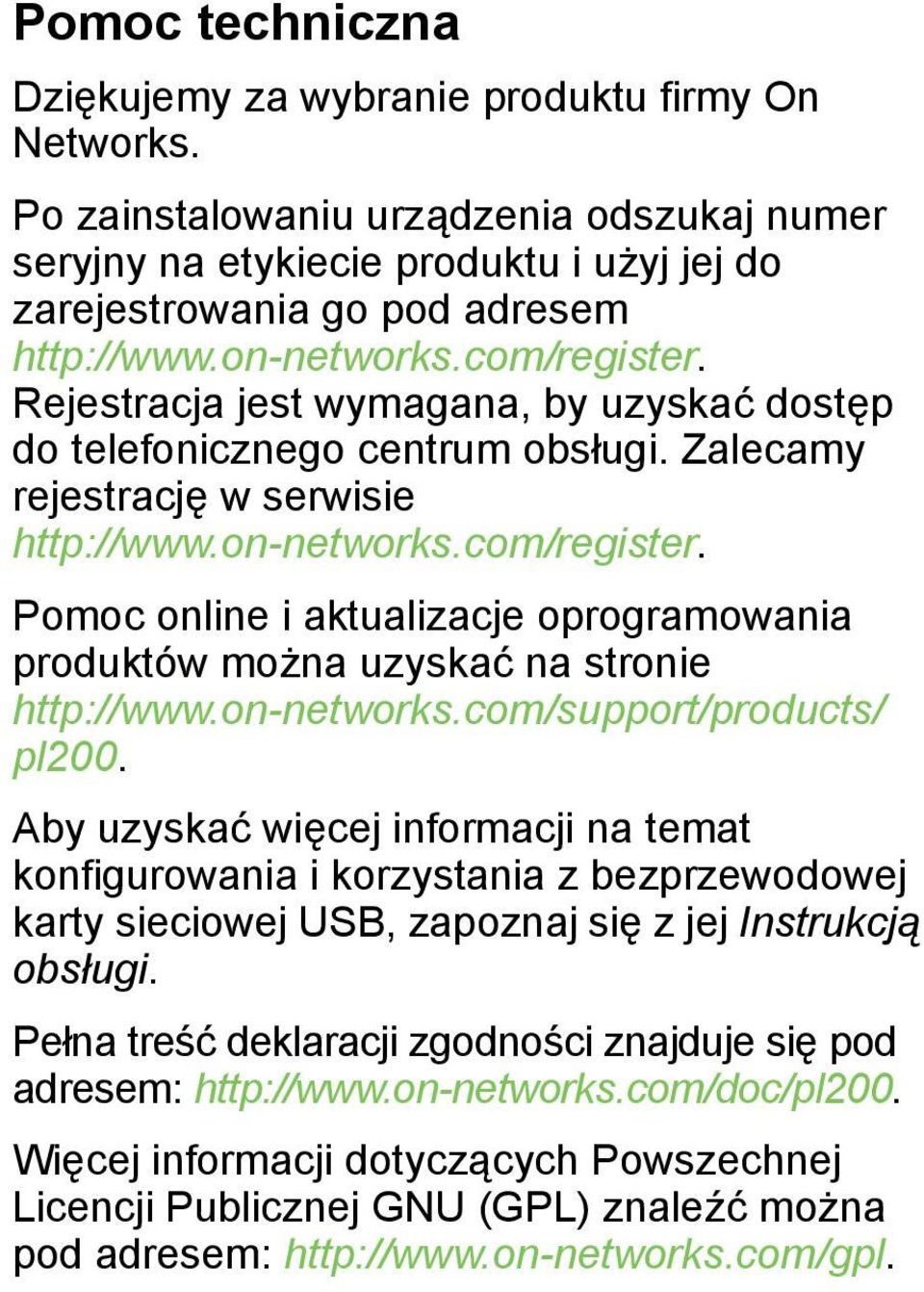 on-networks.com/support/products/ pl200. Aby uzyskać więcej informacji na temat konfigurowania i korzystania z bezprzewodowej karty sieciowej USB, zapoznaj się z jej Instrukcją obsługi.