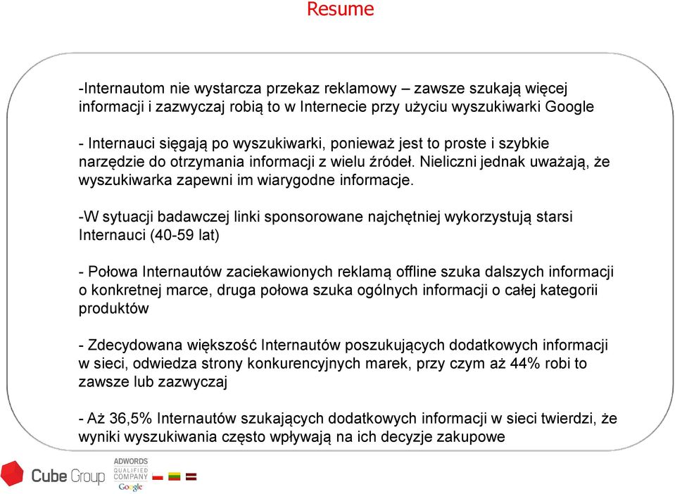 -W sytuacji badawczej linki sponsorowane najchętniej wykorzystują starsi Internauci (40-59 lat) - Połowa Internautów zaciekawionych reklamą offline szuka dalszych informacji o konkretnej marce, druga