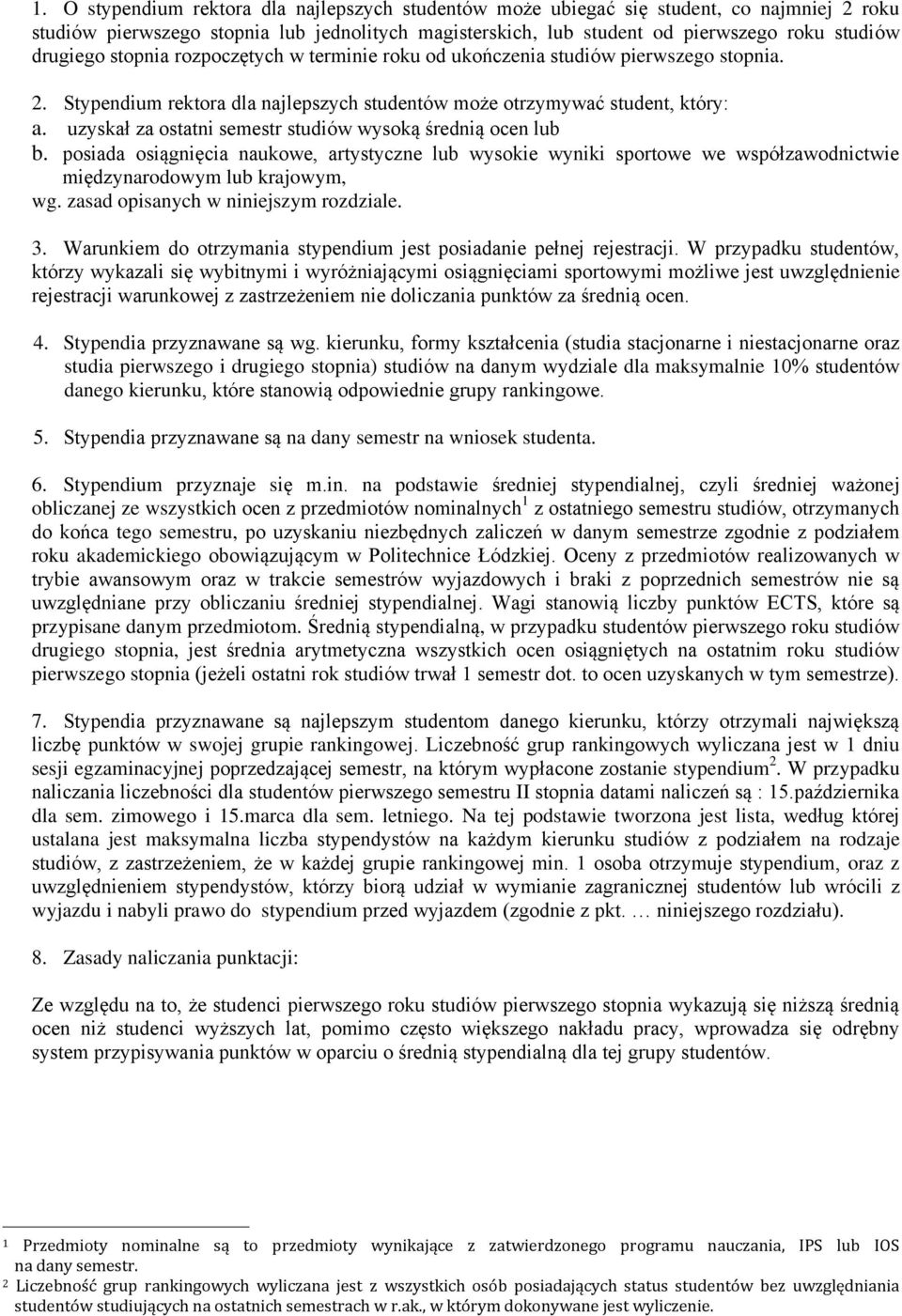 uzyskał za ostatni semestr studiów wysoką średnią ocen lub b. posiada osiągnięcia naukowe, artystyczne lub wysokie wyniki sportowe we współzawodnictwie międzynarodowym lub krajowym, wg.