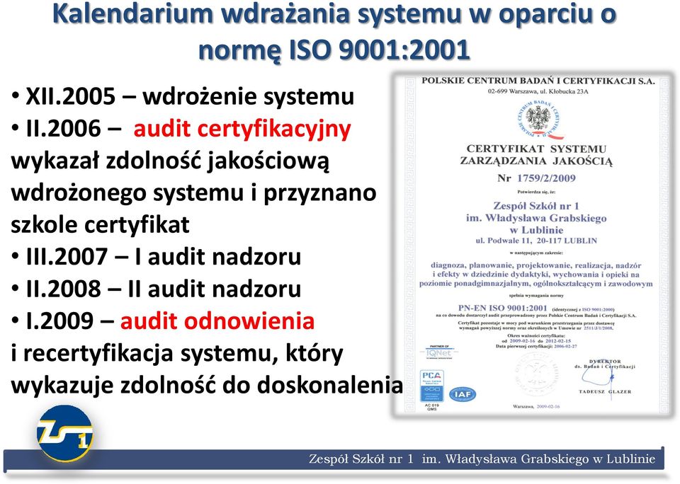 2006 audit certyfikacyjny wykazał zdolnośd jakościową wdrożonego systemu i