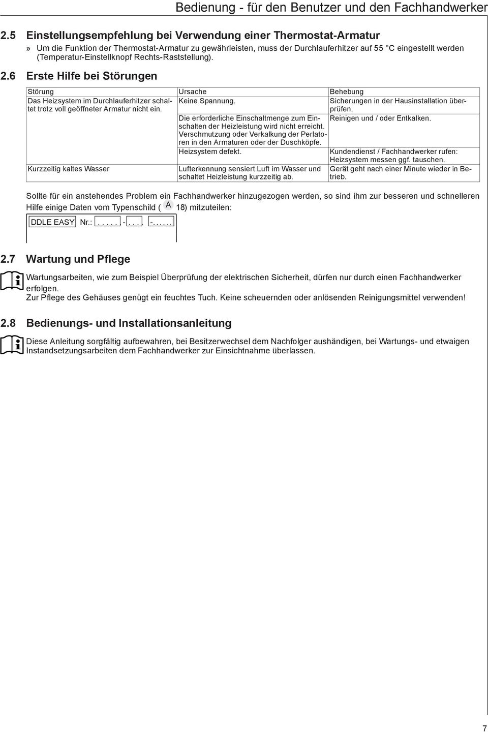 Rechts-Rststellung). 2.6 Erste Hilfe bei Störungen Störung Ursche Behebung Ds Heizsystem im Durchluferhitzer schltet trotz voll geöffneter Armtur nicht ein. Keine Spnnung.