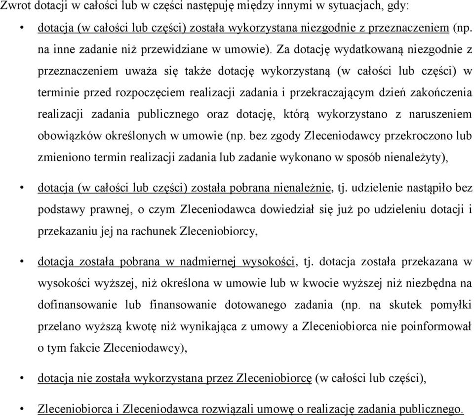 Za dotację wydatkowaną niezgodnie z przeznaczeniem uważa się także dotację wykorzystaną (w całości lub części) w terminie przed rozpoczęciem realizacji zadania i przekraczającym dzień zakończenia