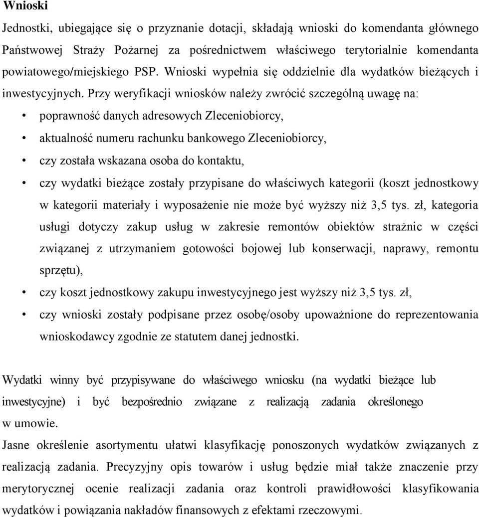 Przy weryfikacji wniosków należy zwrócić szczególną uwagę na: poprawność danych adresowych Zleceniobiorcy, aktualność numeru rachunku bankowego Zleceniobiorcy, czy została wskazana osoba do kontaktu,