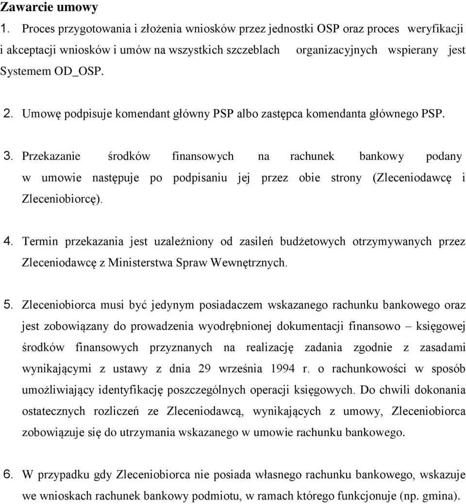 Umowę podpisuje komendant główny PSP albo zastępca komendanta głównego PSP. 3.