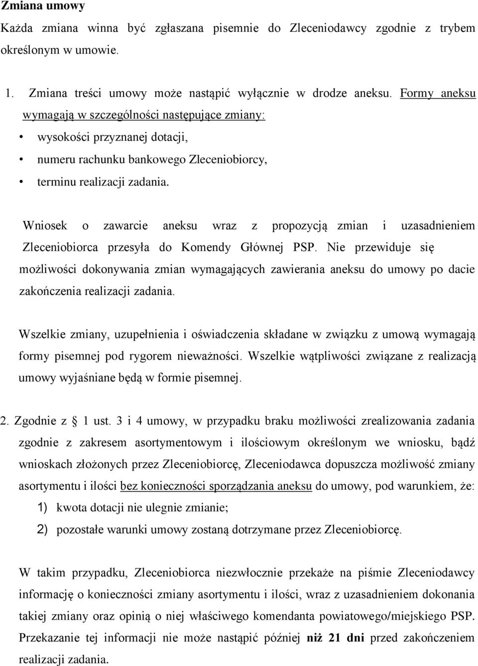 Wniosek o zawarcie aneksu wraz z propozycją zmian i uzasadnieniem Zleceniobiorca przesyła do Komendy Głównej PSP.