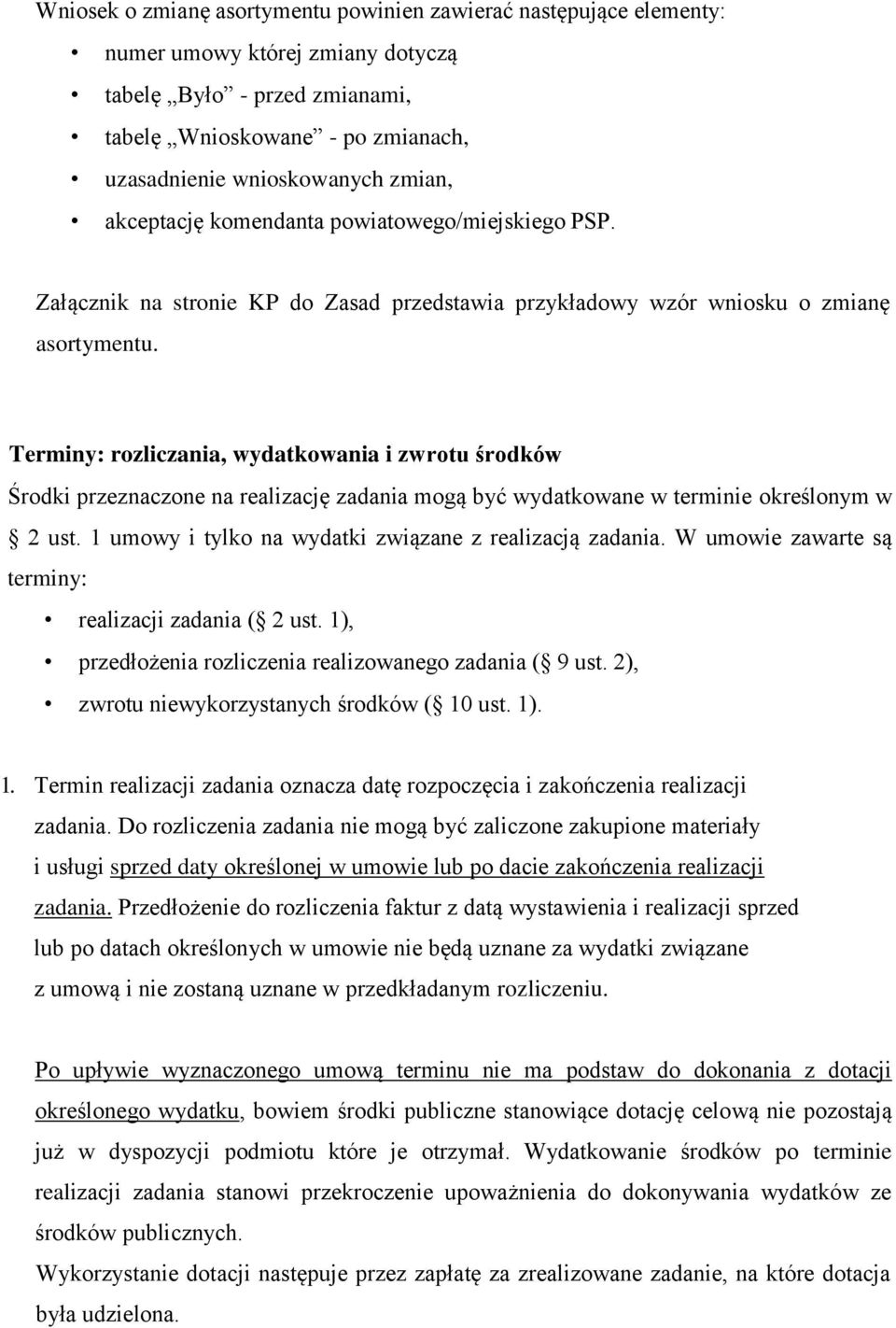 Terminy: rozliczania, wydatkowania i zwrotu środków Środki przeznaczone na realizację zadania mogą być wydatkowane w terminie określonym w 2 ust.