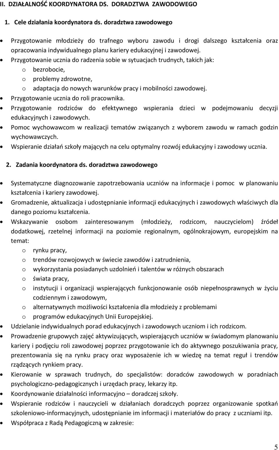 Przygotowanie ucznia do radzenia sobie w sytuacjach trudnych, takich jak: o bezrobocie, o problemy zdrowotne, o adaptacja do nowych warunków pracy i mobilności zawodowej.