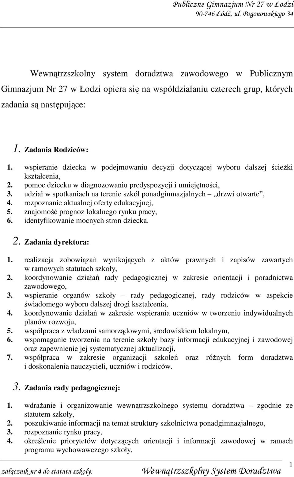 udział w spotkaniach na terenie szkół ponadgimnazjalnych drzwi otwarte, 4. rozpoznanie aktualnej oferty edukacyjnej, 5. znajomość prognoz lokalnego rynku pracy, 6.