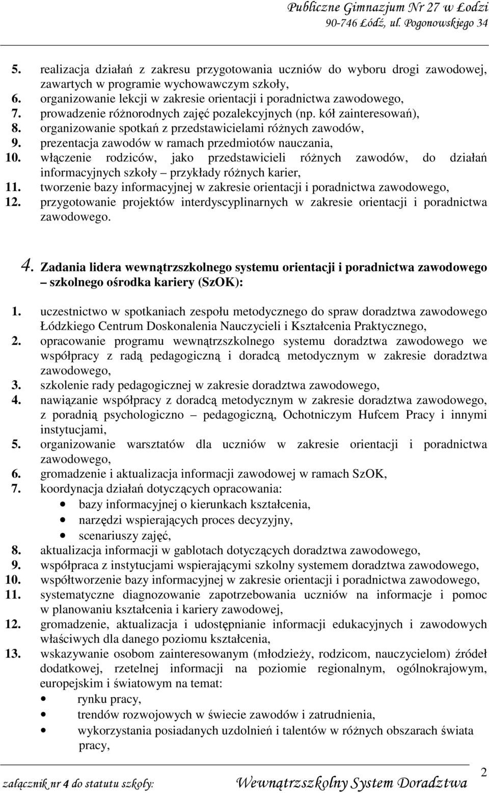 włączenie rodziców, jako przedstawicieli róŝnych zawodów, do działań informacyjnych szkoły przykłady róŝnych karier, 11.