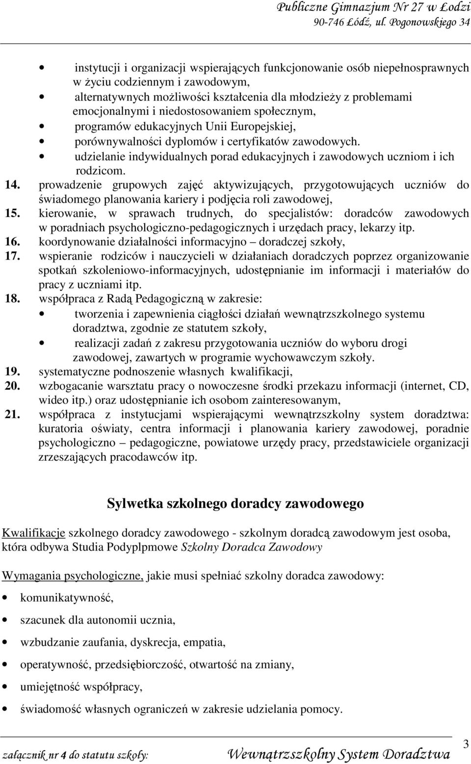 udzielanie indywidualnych porad edukacyjnych i zawodowych uczniom i ich rodzicom. 14.